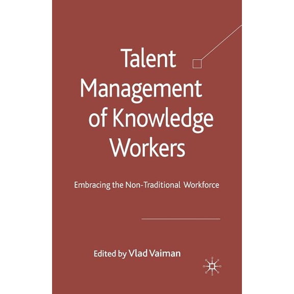 Talent Management of Knowledge Workers: Embracing the Non-Traditional Workforce, (Paperback)
