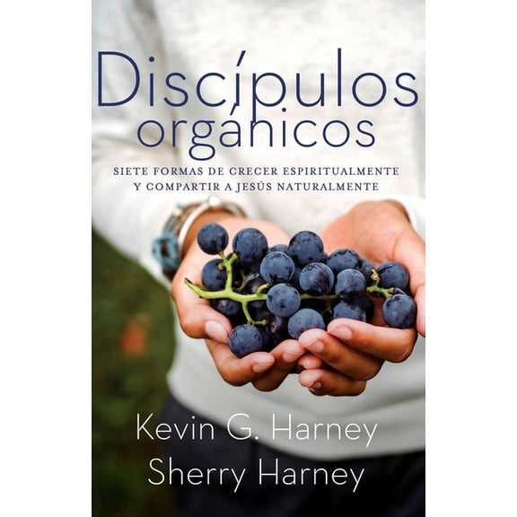 DiscÃ­pulos orgÃ¡nicos: Sieteformas de Crecer Espiritualmente Y Comparatir a JesÃºs Naturalmente, (Paperback)