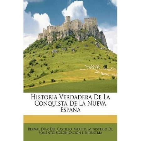 Historia Verdadera de La Conquista de La Nueva Espana