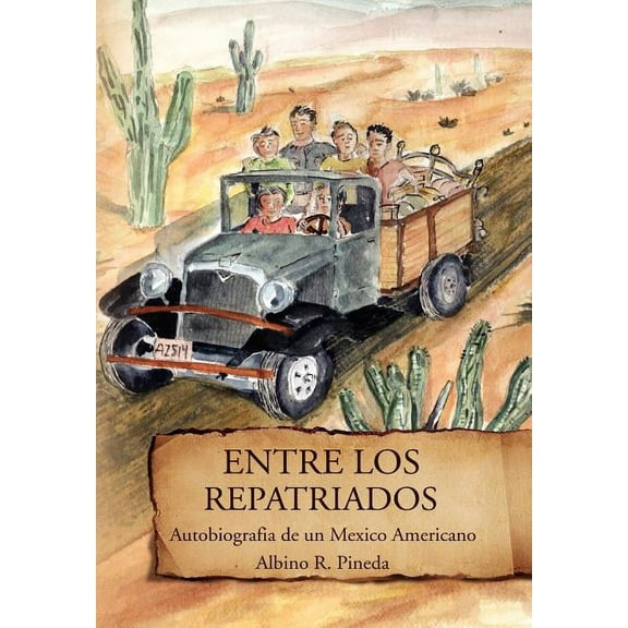 Entre Los Repatriados : Autobiografia De Un Mexico Americano