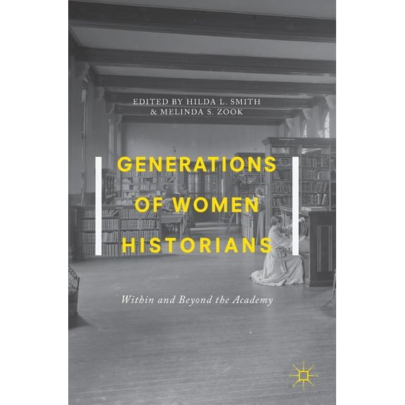 Generations of Women Historians: Within and Beyond the Academy, (Hardcover)