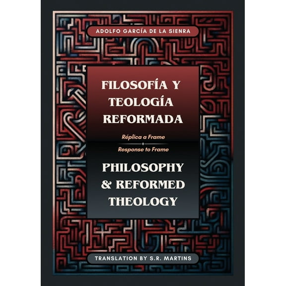 Filosofía y Teología Reformada Philosophy & Reformed Theology (Bilingual): Réplica a "La filosofía de Ámsterdam, (Paperback)