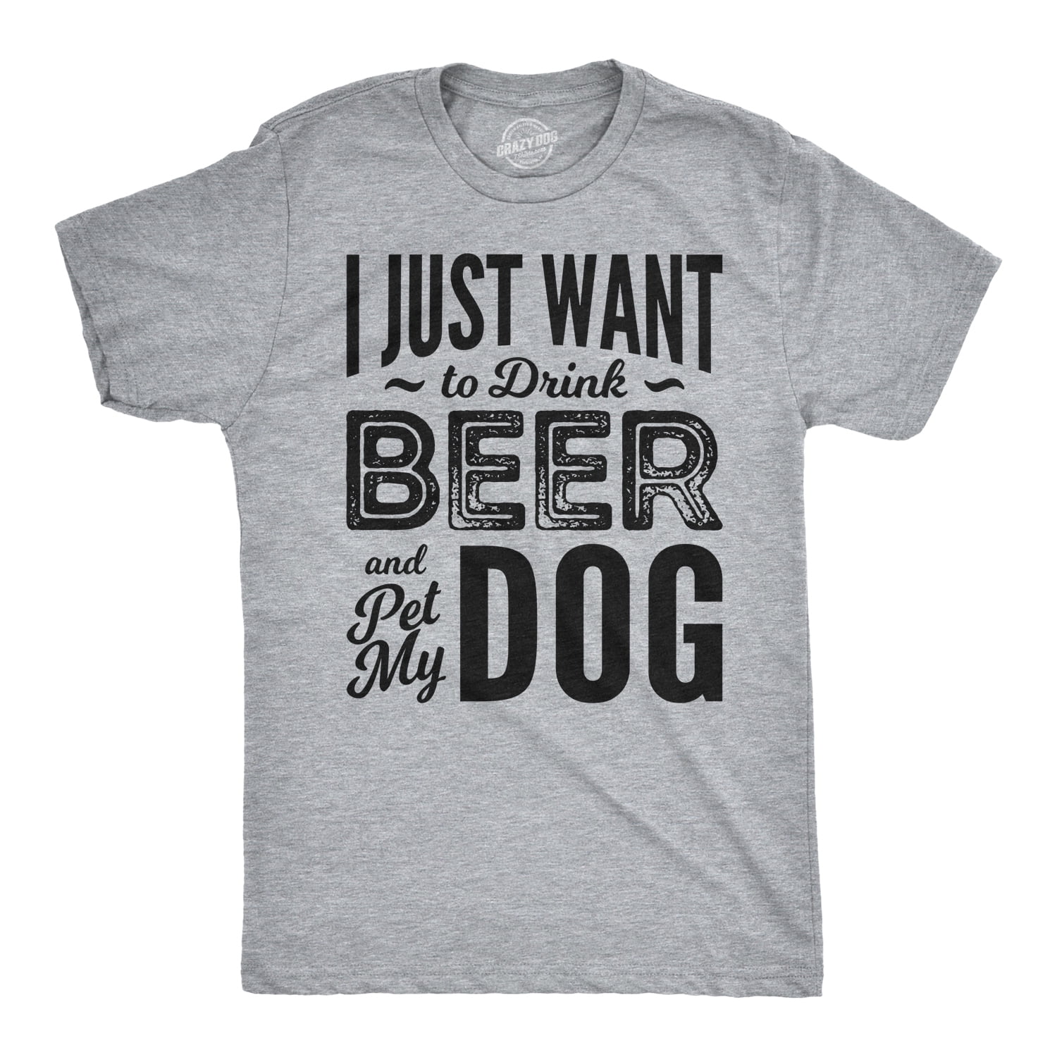 I Just Want to Drink Beer and Pet My Dog and Beer Lover T-Shirt
