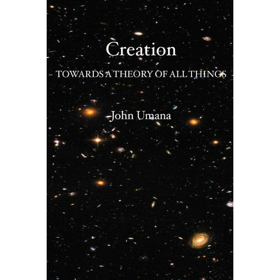 Creation : Towards a Theory of All Things (Paperback)