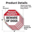 thumbnail image 2 of Private Property Beware of Dogs (5 Pack) 4 inch X 4 inch Octagon Vinyl Label Decal Sticker Weather Resistant, UV Protected for Workplace, Private Property, and Construction Site, Made, 2 of 5