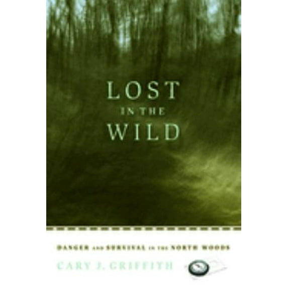 Pre-Owned Lost in the Wild: Danger and Survival in the North Woods (Paperback) 0873515897 9780873515894