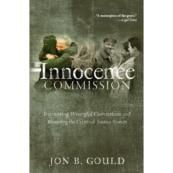 The Innocence Commission: Preventing Wrongful Convictions and Restoring the Criminal Justice System, (Paperback)