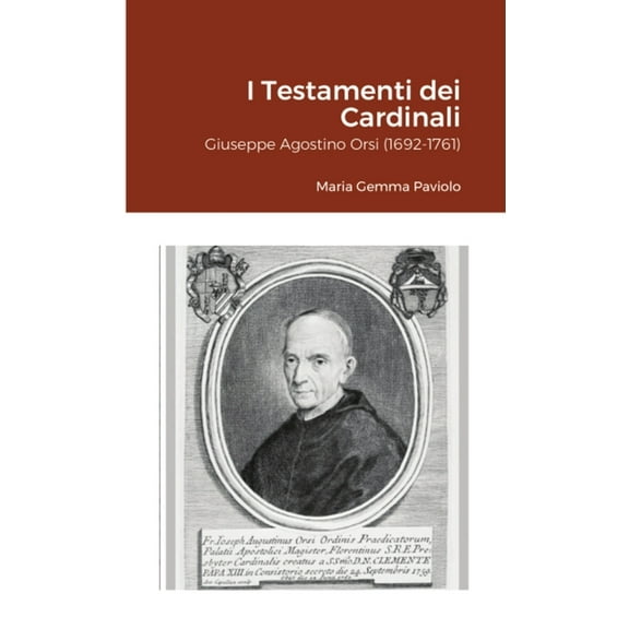 I Testamenti dei Cardinali: Giuseppe Agostino Orsi (1692-1761), (Paperback)