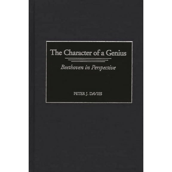 Contributions to the Study of Music and  The Character of a Genius: Beethoven in Perspective, Book 60, (Hardcover)