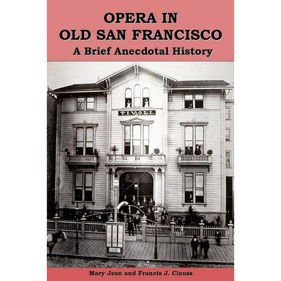 Opera in Old San Francisco: A Brief Anecdotal History, (Paperback)