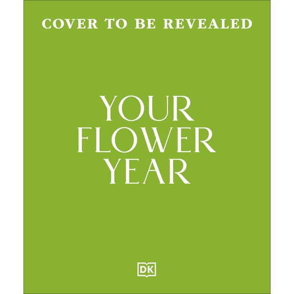 Your Flower Year: Blooms to Grow and Enjoy Every Month of the Year, (Hardcover)