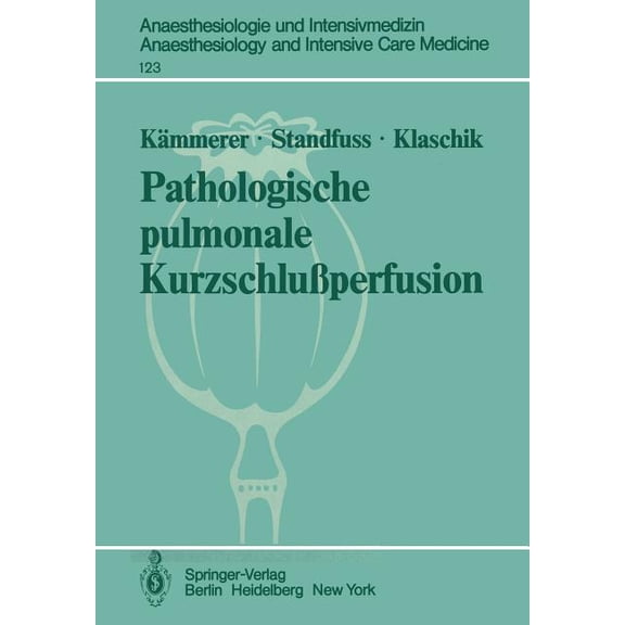 Anaesthesiologie Und Intensivmedizin Ana Pathologische Pulmonale KurzschluÃperfusion: Theoretische, Klinische Und Tierexperimentelle Untersuchungen Zur Variabili, Book 123, (Paperback)