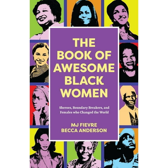 Awesome Books The Book of Awesome Black Women: Sheroes, Boundary Breakers, and Females Who Changed the World (Historical Black Women B, (Paperback)