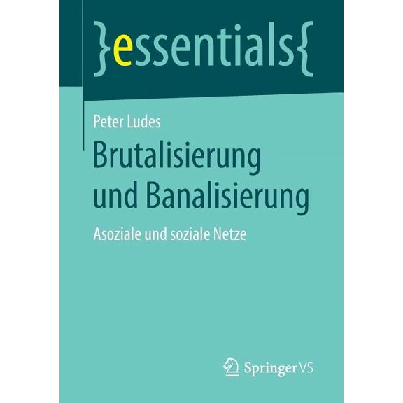 Essentials Brutalisierung Und Banalisierung: Asoziale Und Soziale Netze, (Paperback)