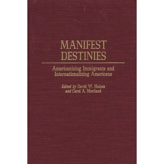Manifest Destinies: Americanizing Immigrants and Internationalizing Americans, (Hardcover)