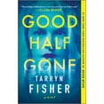 thumbnail image 2 of Tarryn Fisher: Good Half Gone (Paperback), 2 of 2