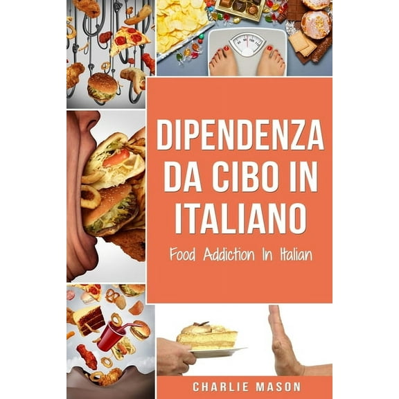 Dipendenza Da Cibo In italiano/ Food Addiction In Italian : Trattamento per L'eccesso di cibo (Paperback)