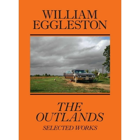 William Eggleston: The Outlands: Selected Works, (Paperback)