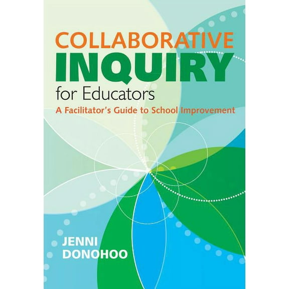 Collaborative Inquiry for Educators: A Facilitator′s Guide to School Improvement, (Paperback)