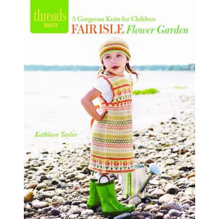Fair Isle Garden - Fair Isle Flower Garden : 5 Gorgeous Knits for Children
