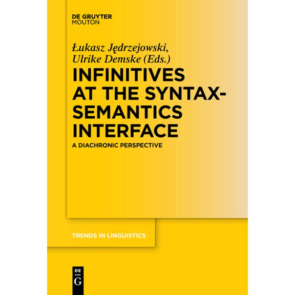 Trends in Linguistics. Studies and Monog Infinitives at the Syntax-Semantics Interface: A Diachronic Perspective, Book 306, (Paperback)