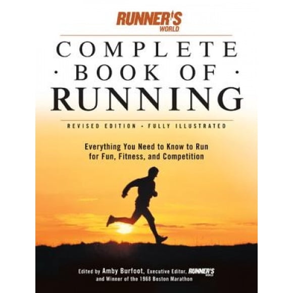 Runner's World Livre Complet de Runnng : Tout Ce Dont Vous Avez Besoin pour Courir pour le Plaisir, le Entraînement Physique et la Compétition (Runner's World Livres Complets (Bocal de Papier))