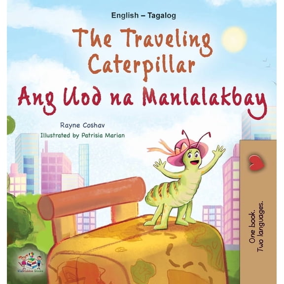 English Tagalog Bilingual Collection The Traveling Caterpillar (English Tagalog Bilingual Book for Kids), (Hardcover)