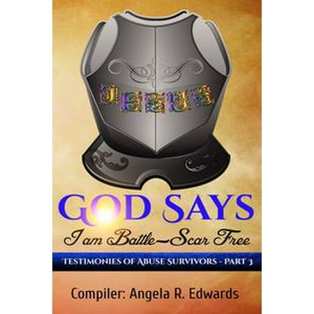 God Says I Am Battle Scar Free Testimonies Of Abuse Survivors Part 3 Ebook Walmart Com