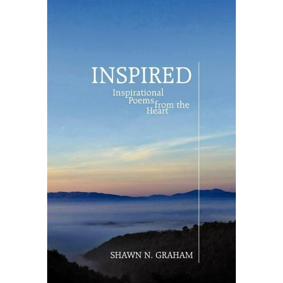 Inspired: Inspirational Poems From the Heart