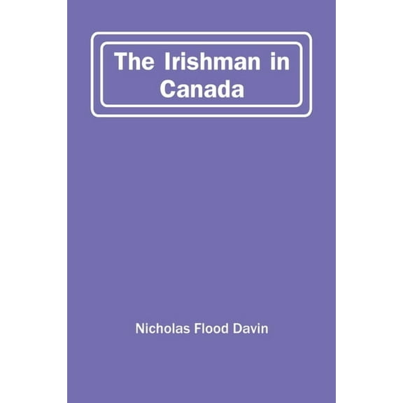 The Irishman In Canada, (Paperback)
