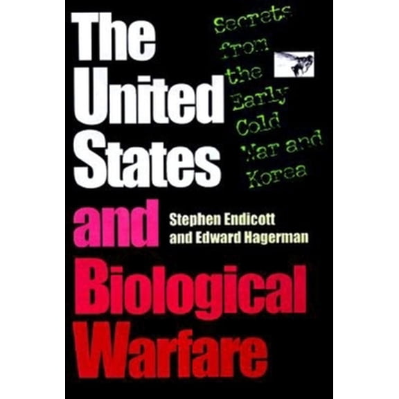 Pre-Owned The United States and Biological Warfare: Secrets from the Early Cold War and Korea (Hardcover) 0253334721 9780253334725
