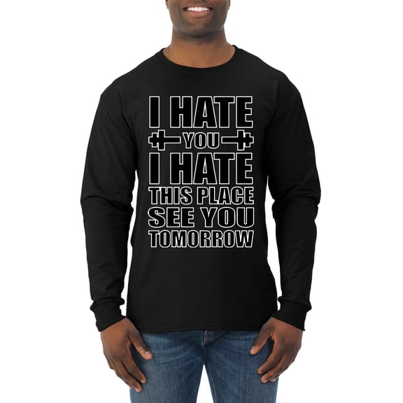 Wild Bobby I Hate You I Hate This Place See You Tomorrow Gym/Workout Men Long Sleeve Shirt, Black, Small