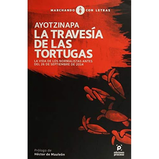 AYOTZINAPA: LA TRAVESÍA DE LAS TORTUGAS Ediciones Proceso 9786077876236