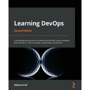 Learning DevOps - Second Edition: A comprehensive guide to accelerating DevOps culture adoption with Terraform, Azure DevOps, Kubernetes, and Jenkins (Paperback)