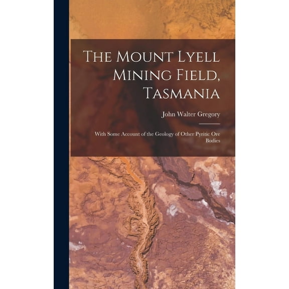 The Mount Lyell Mining Field, Tasmania (Hardcover)