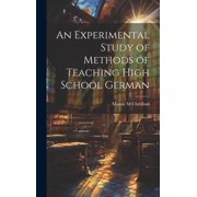 An Experimental Study of Methods of Teaching High School German, (Hardcover)