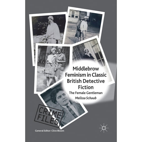 Crime Files Middlebrow Feminism in Classic British Detective Fiction: The Female Gentleman, (Paperback)
