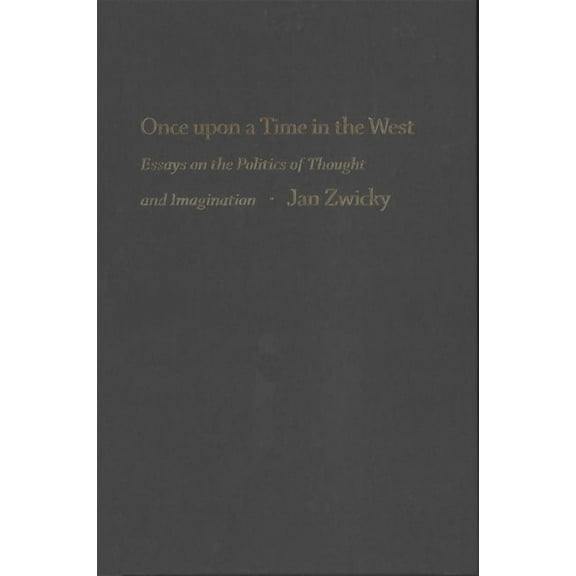 Once Upon a Time in the West: Essays on the Politics of Thought and Imagination, (Hardcover)
