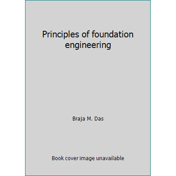 Pre-Owned Principles of foundation engineering (Hardcover) 053492171X 9780534921712