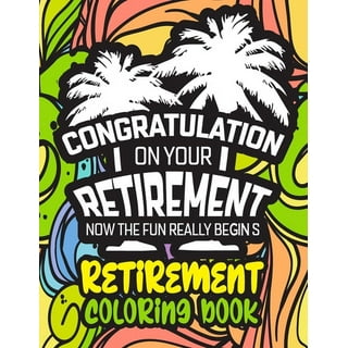 Retirement Adult Coloring Book: Funny Retirement Gift For Women and Men -  Fun Gag Gift For Retired Dad, Mom, Couples, Friends, Boss and Coworkers.  (Paperback)