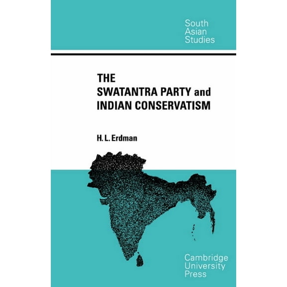Cambridge South Asian Studies The Swatantra Party and Indian Conservatism, Book 5, (Paperback)