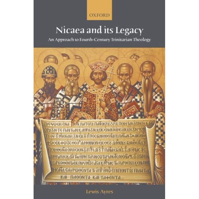 Nicaea and Its Legacy: An Approach to Fourth-Century Trinitarian Theology