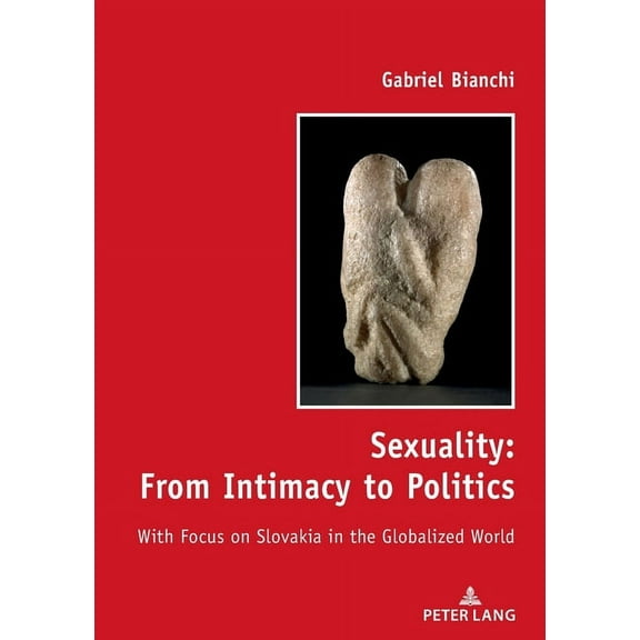 Sexuality: From Intimacy to Politics: With Focus on Slovakia in the Globalized World (Paperback)