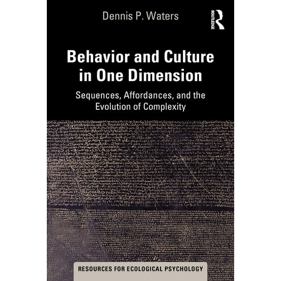 Resources for Ecological Psychology Behavior and Culture in One Dimension: Sequences, Affordances, and the Evolution of Complexity, (Paperback)