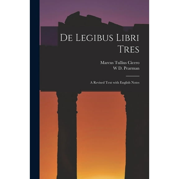 De Legibus Libri Tres: A Revised Text with English Notes (Paperback)