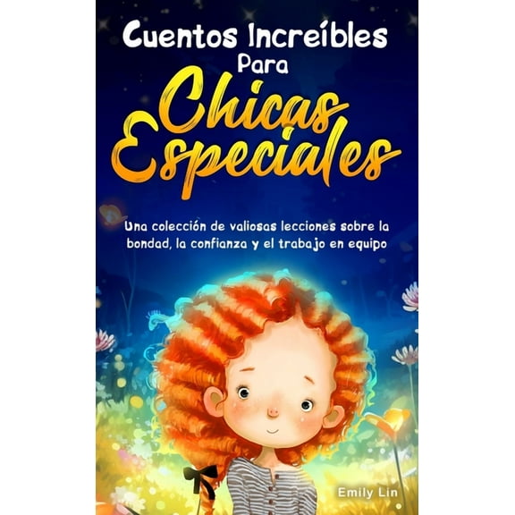 Cuentos Increíbles Para Chicas Especiales: Una colección de valiosas lecciones sobre la bondad, la confianza y el trabajo en equipo (Hardcover)