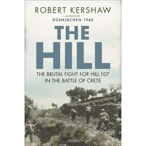 The Hill: The Brutal Fight for Hill 107 in the Battle of Crete, (Hardcover)