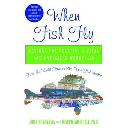 Pike Fly Patterns - When Fish Fly : Lessons for Creating a Vital and Energized Workplace from the World Famous Pike Place Fish Market