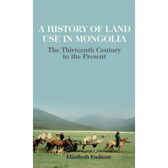 A History of Land Use in Mongolia: The Thirteenth Century to the Present, (Hardcover)