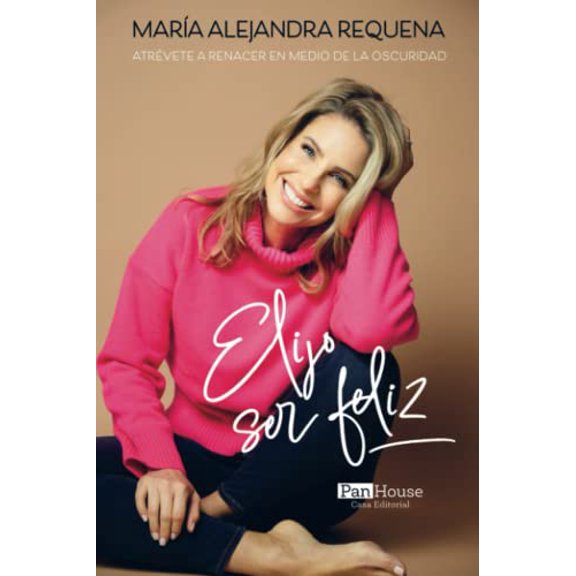 Pre-Owned Elijo ser feliz: Atrévete a renacer en medio de la oscuridad Paperback